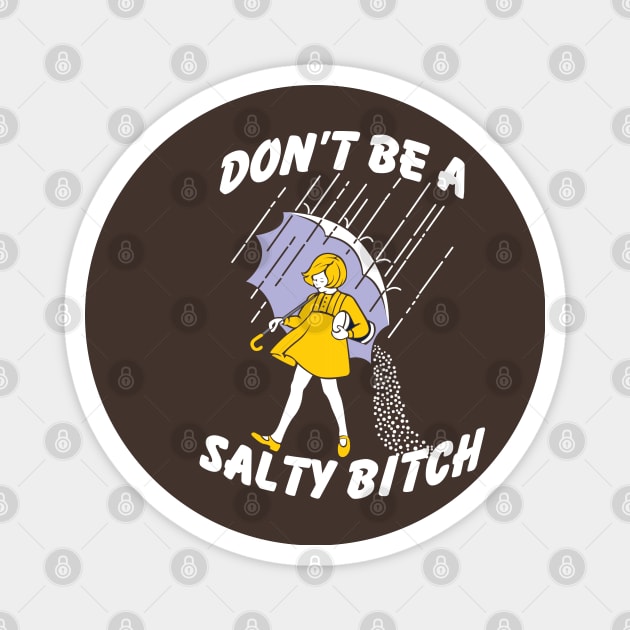 Don't Be A Salty Bitch Magnet by Flyply